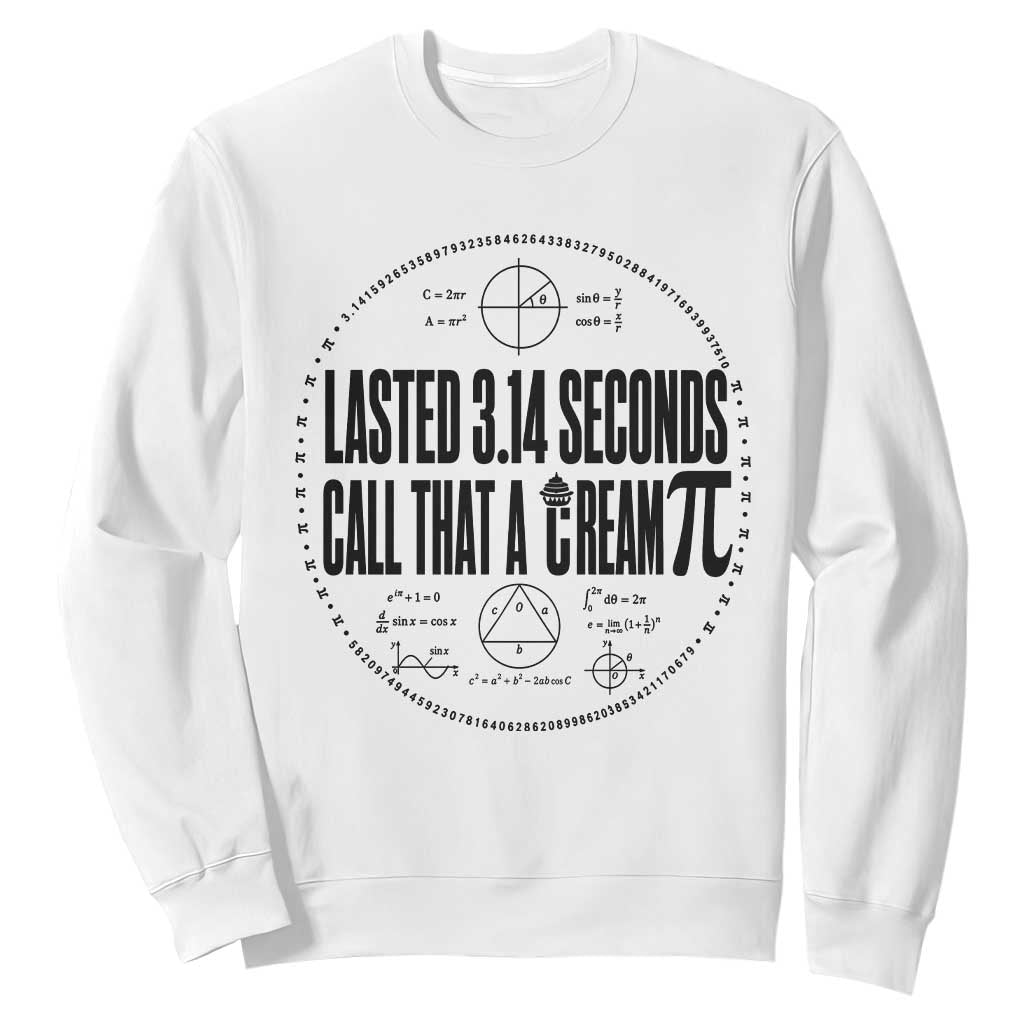 Lasted 3 14 Seconds Call That A Cream Pi Sweatshirt Funny Math Joke Adult Humor Pi Day Gift TS02 White Print Your Wear