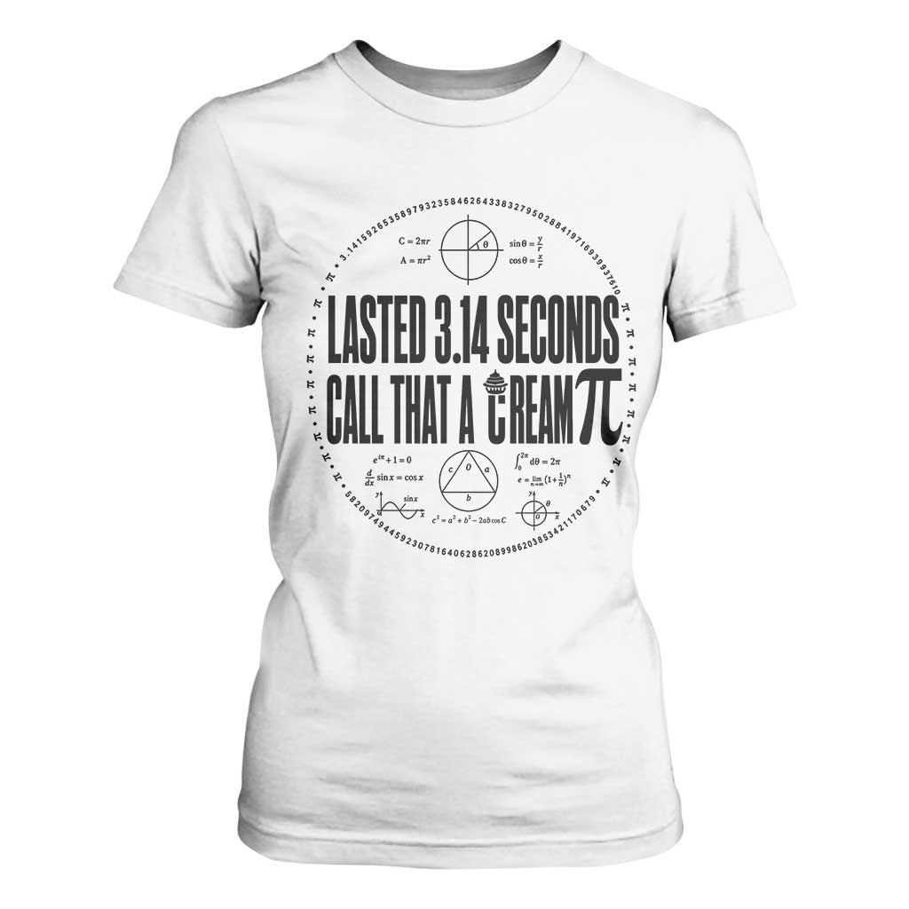 Lasted 3 14 Seconds Call That A Cream Pi T Shirt For Women Funny Math Joke Adult Humor Pi Day Gift TS02 White Print Your Wear