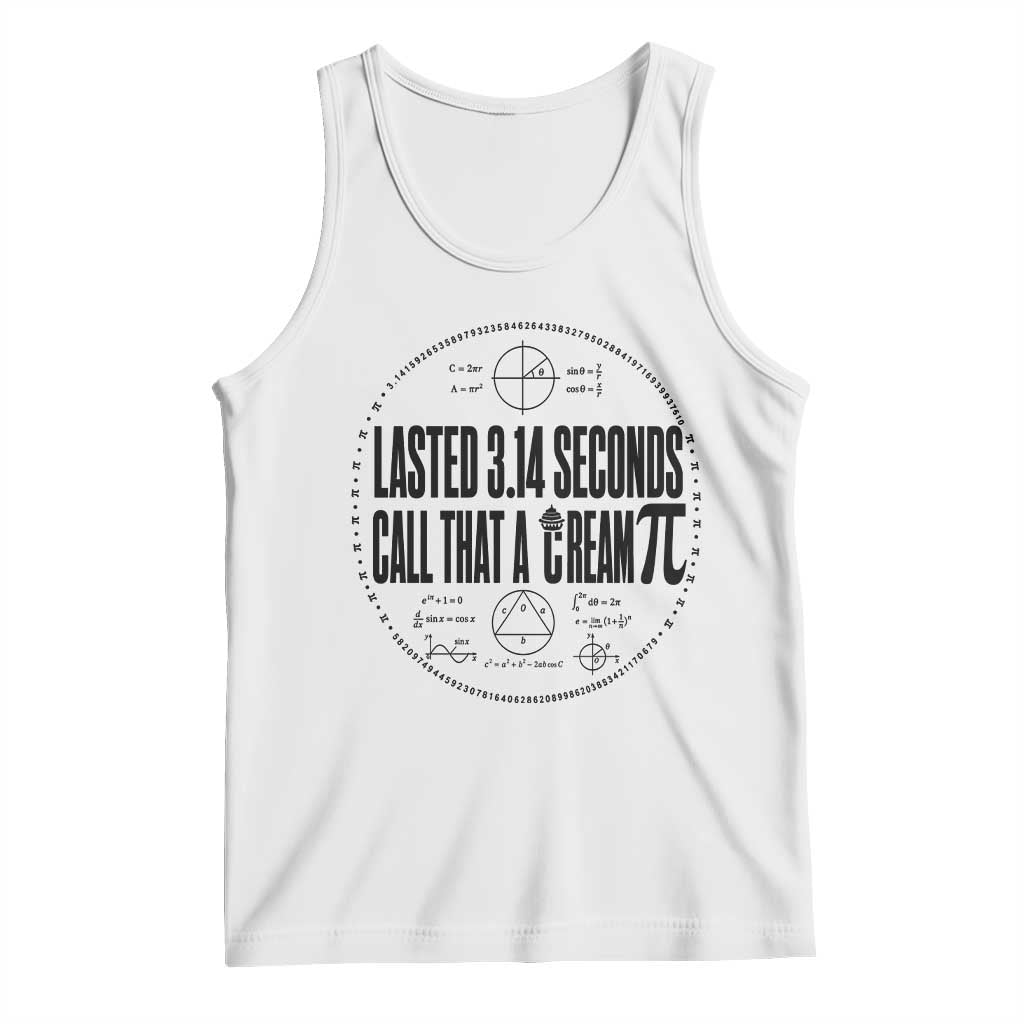 Lasted 3 14 Seconds Call That A Cream Pi Tank Top Funny Math Joke Adult Humor Pi Day Gift TS02 White Print Your Wear