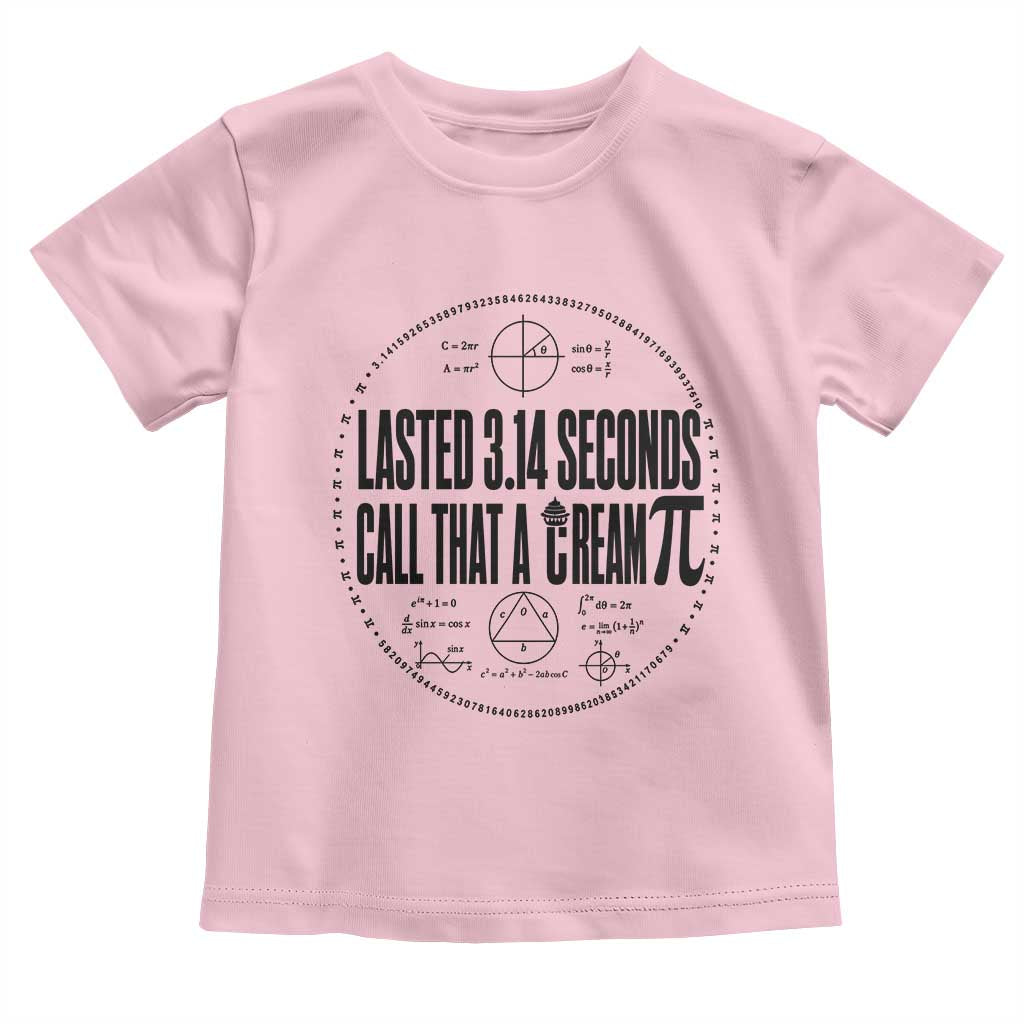 Lasted 3 14 Seconds Call That A Cream Pi Toddler T Shirt Funny Math Joke Adult Humor Pi Day Gift