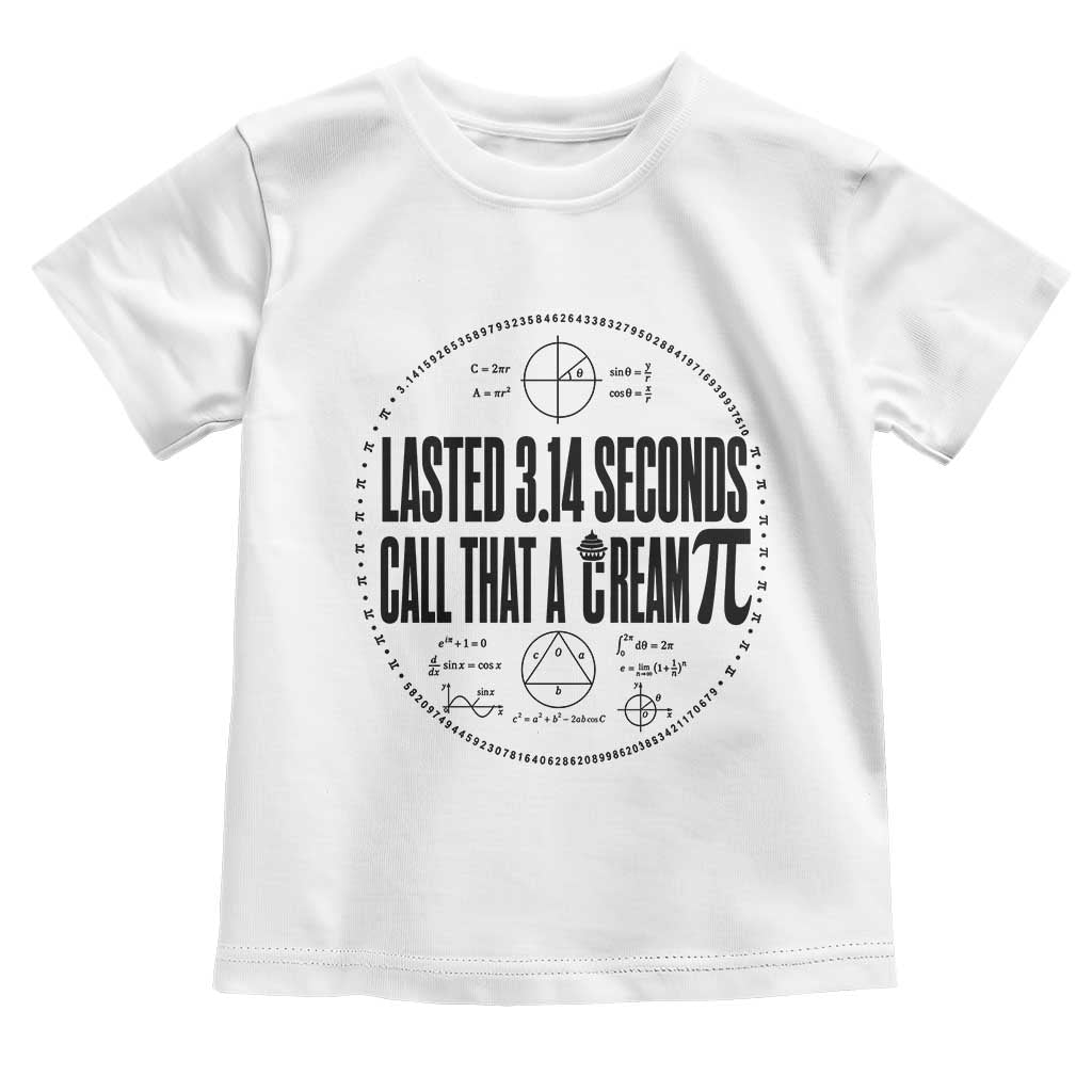 Lasted 3 14 Seconds Call That A Cream Pi Toddler T Shirt Funny Math Joke Adult Humor Pi Day Gift TS02 White Print Your Wear