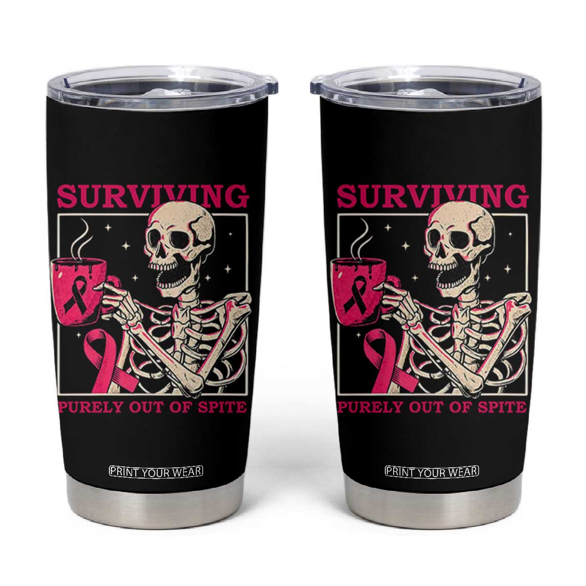 Funny Breast Cancer Skeleton Drinking Coffee Tumbler Cup Surviving Purely Out Of Spite Pink Ribbon Warrior TS02 Black Print Your Wear