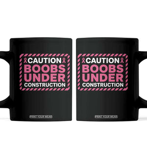 Funny Breast Cancer Surgery Mastectomy Coffee Mug Caution Boobs Under Construction Pink Ribbon Warrior