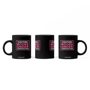 Funny Breast Cancer Surgery Mastectomy Coffee Mug Caution Boobs Under Construction Pink Ribbon Warrior
