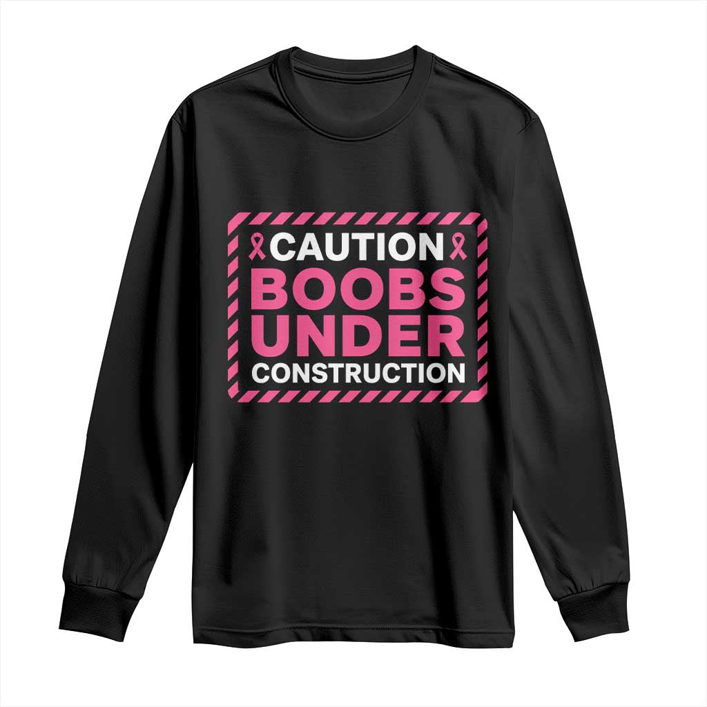 Funny Breast Cancer Surgery Mastectomy Long Sleeve Shirt Caution Boobs Under Construction Pink Ribbon Warrior TS02 Black Print Your Wear