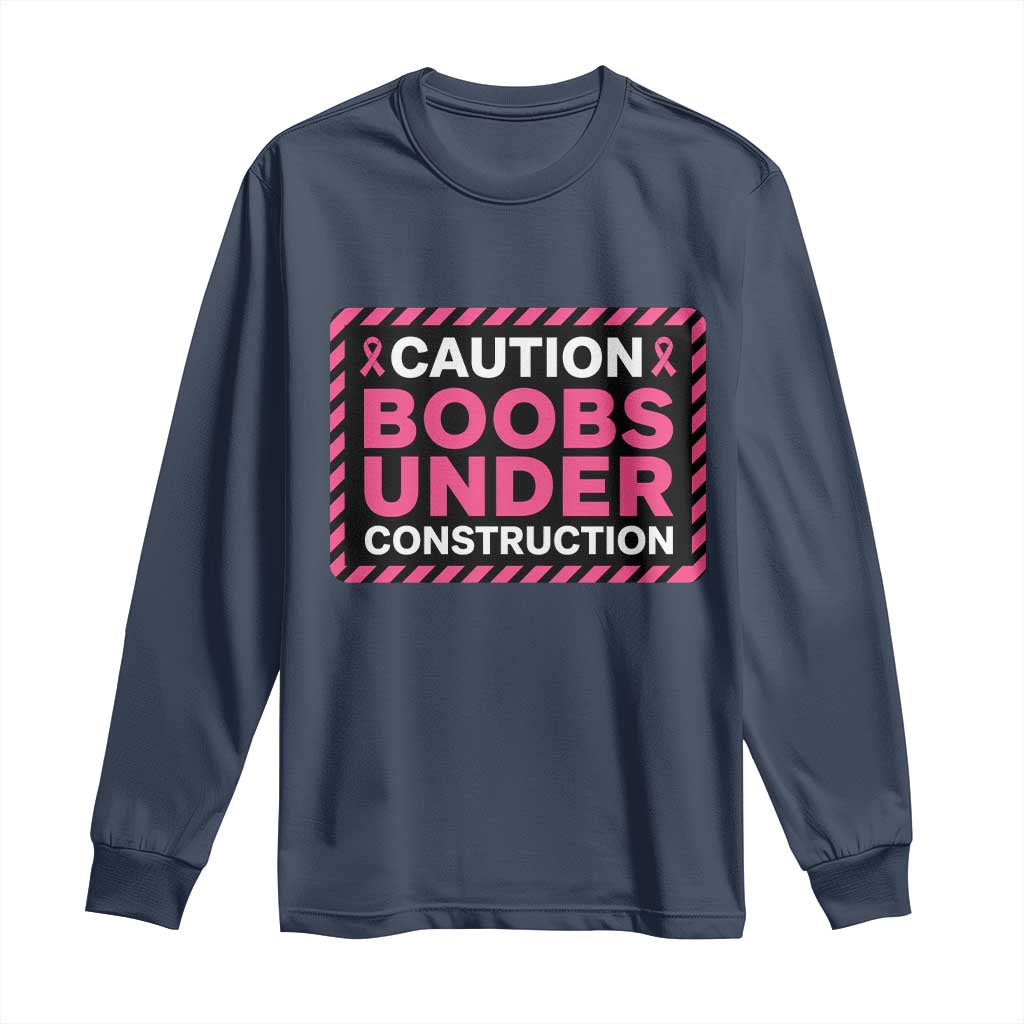 Funny Breast Cancer Surgery Mastectomy Long Sleeve Shirt Caution Boobs Under Construction Pink Ribbon Warrior