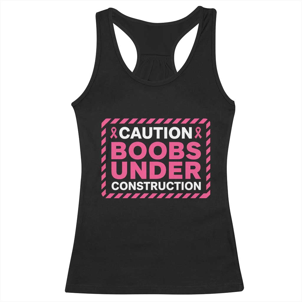 Funny Breast Cancer Surgery Mastectomy Racerback Tank Top Caution Boobs Under Construction Pink Ribbon Warrior TS02 Black Print Your Wear