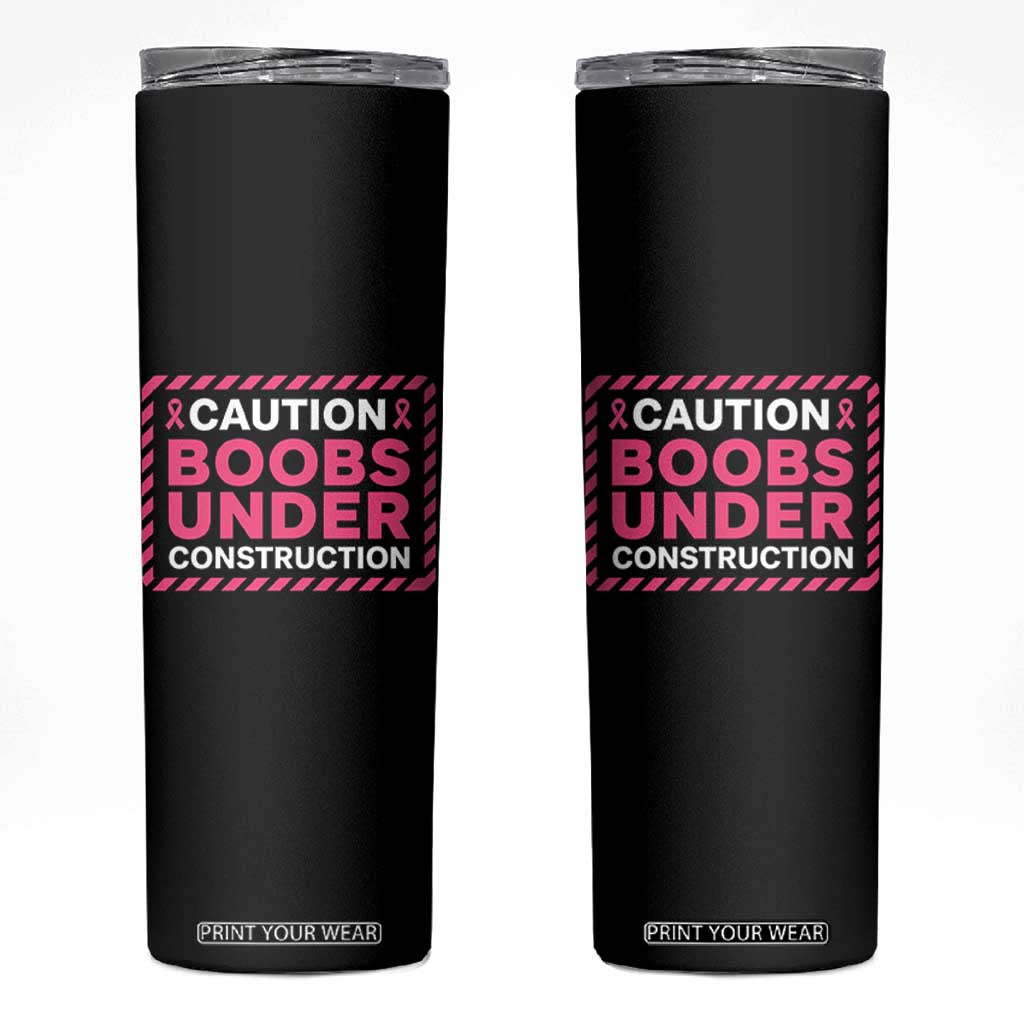 Funny Breast Cancer Surgery Mastectomy Skinny Tumbler Caution Boobs Under Construction Pink Ribbon Warrior TS02 Black Print Your Wear