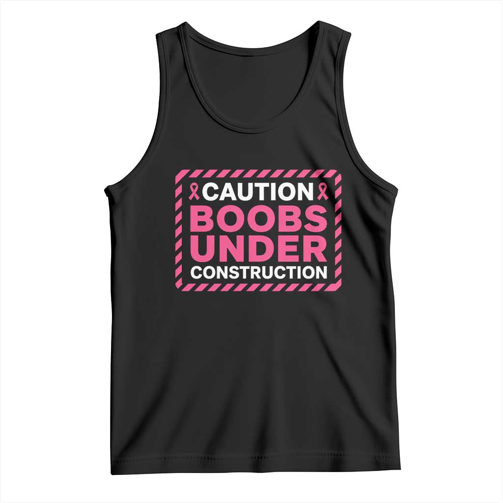 Funny Breast Cancer Surgery Mastectomy Tank Top Caution Boobs Under Construction Pink Ribbon Warrior TS02 Black Print Your Wear