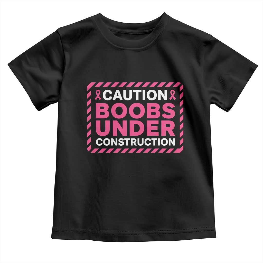 Funny Breast Cancer Surgery Mastectomy Toddler T Shirt Caution Boobs Under Construction Pink Ribbon Warrior TS02 Black Print Your Wear