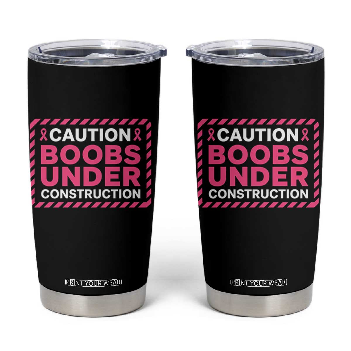 Funny Breast Cancer Surgery Mastectomy Tumbler Cup Caution Boobs Under Construction Pink Ribbon Warrior TS02 Black Print Your Wear