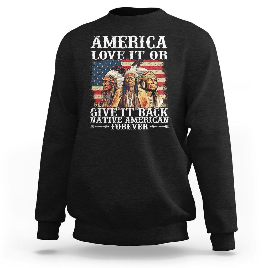 Native American Sweatshirt America Love It Or Give It Back Forever TS02 Black Printyourwear
