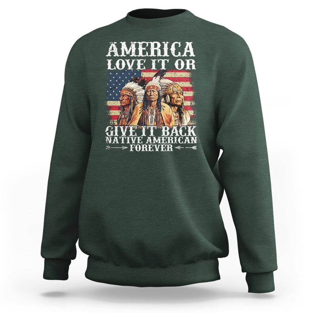 Native American Sweatshirt America Love It Or Give It Back Forever TS02 Dark Forest Green Printyourwear