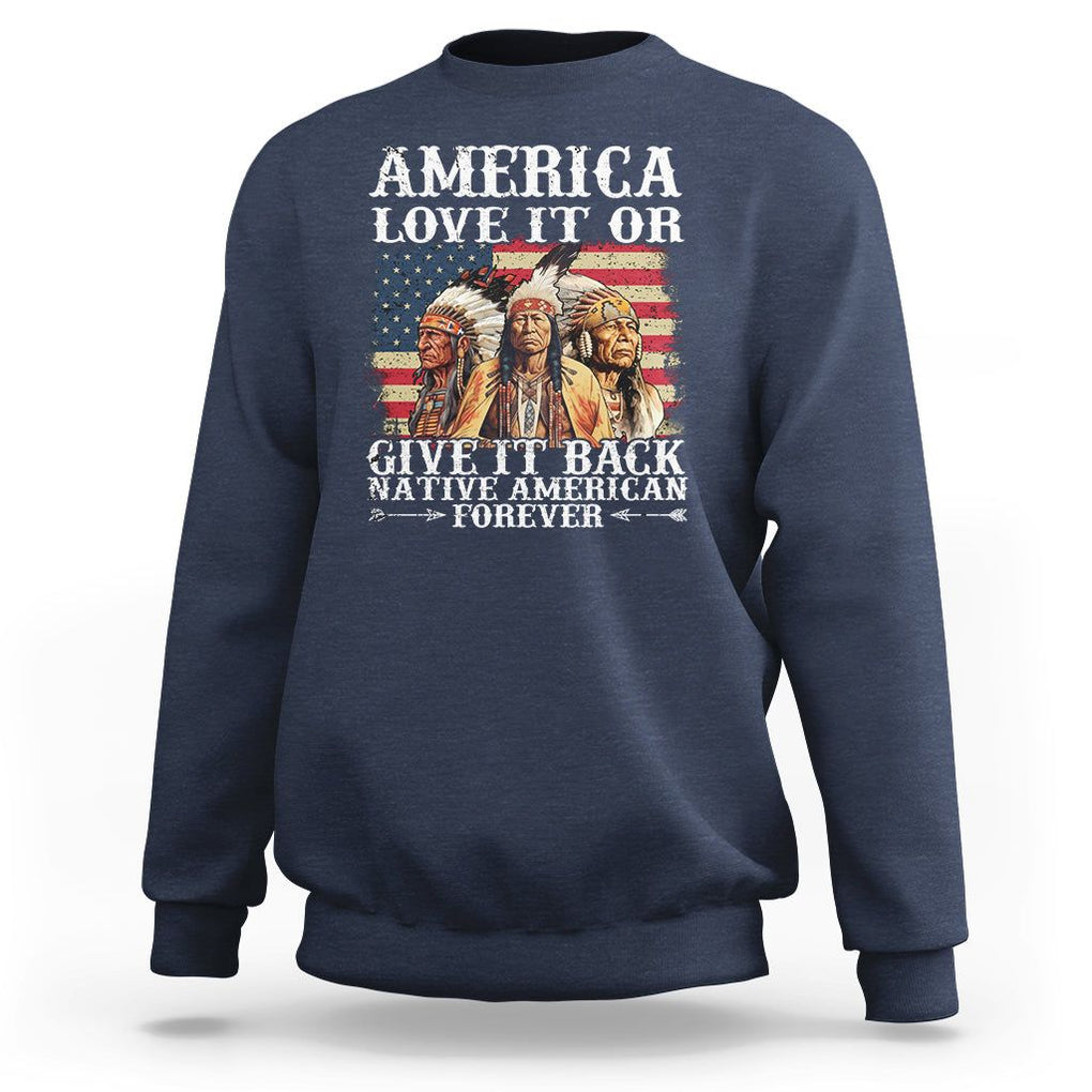 Native American Sweatshirt America Love It Or Give It Back Forever TS02 Navy Printyourwear