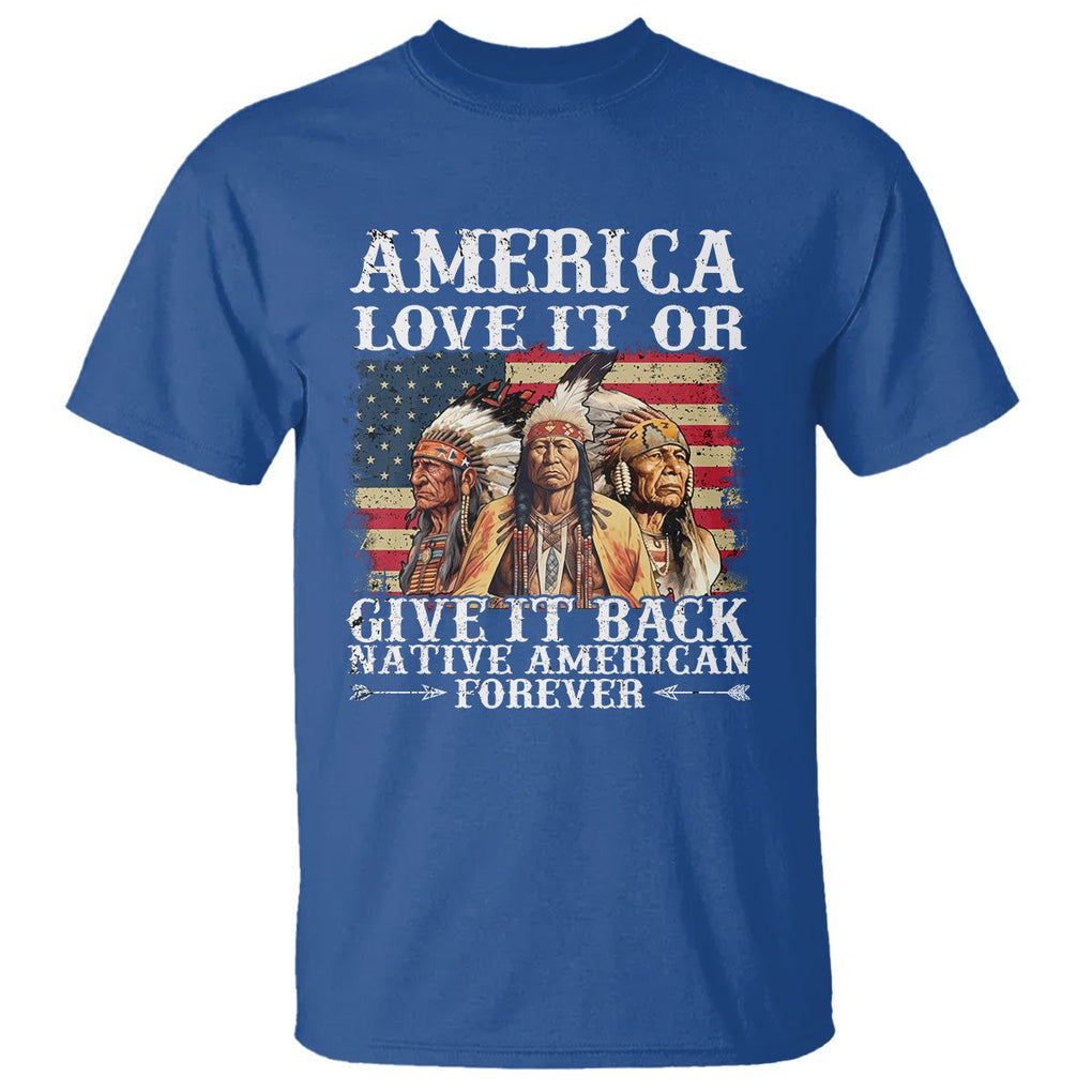 Native American T Shirt America Love It Or Give It Back Forever TS02 Royal Blue Printyourwear