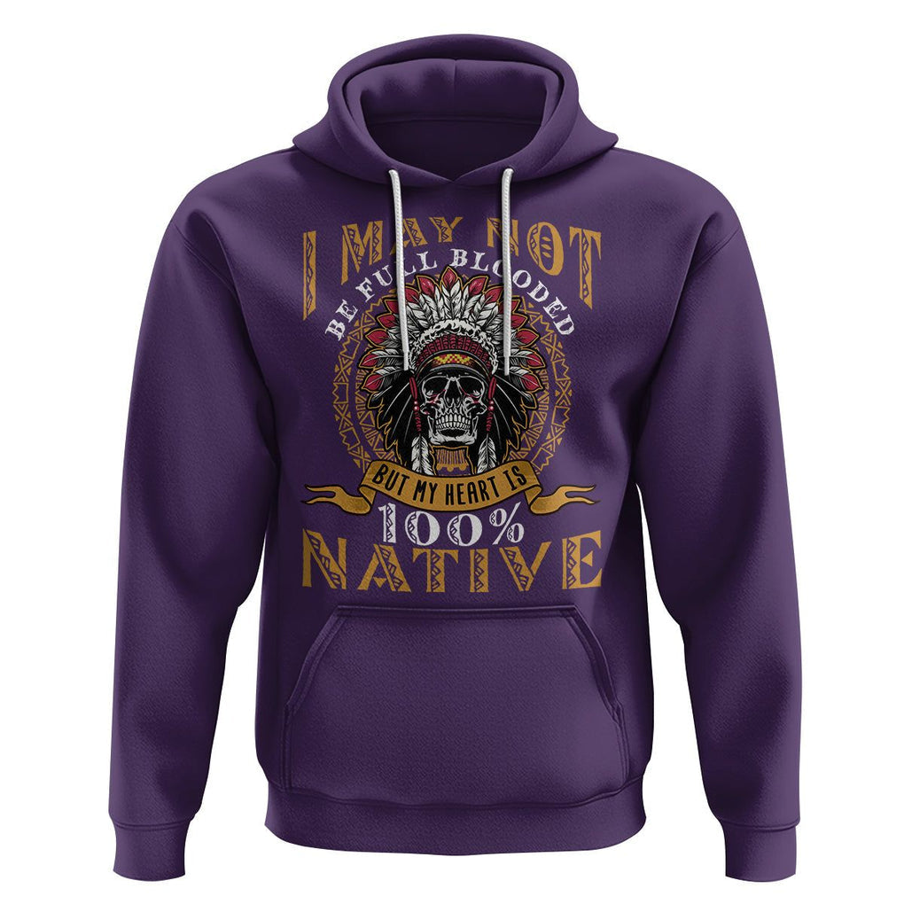 Native American Hoodie I May Not Be Full Blooded But My Heart is 100% Native Skull TS02 Purple Printyourwear