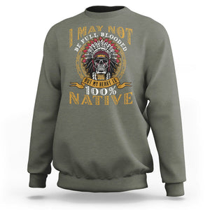 Native American Sweatshirt I May Not Be Full Blooded But My Heart is 100% Native Skull TS02 Military Green Printyourwear
