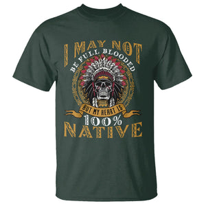 Native American T Shirt I May Not Be Full Blooded But My Heart is 100% Native Skull TS02 Dark Forest Green Printyourwear