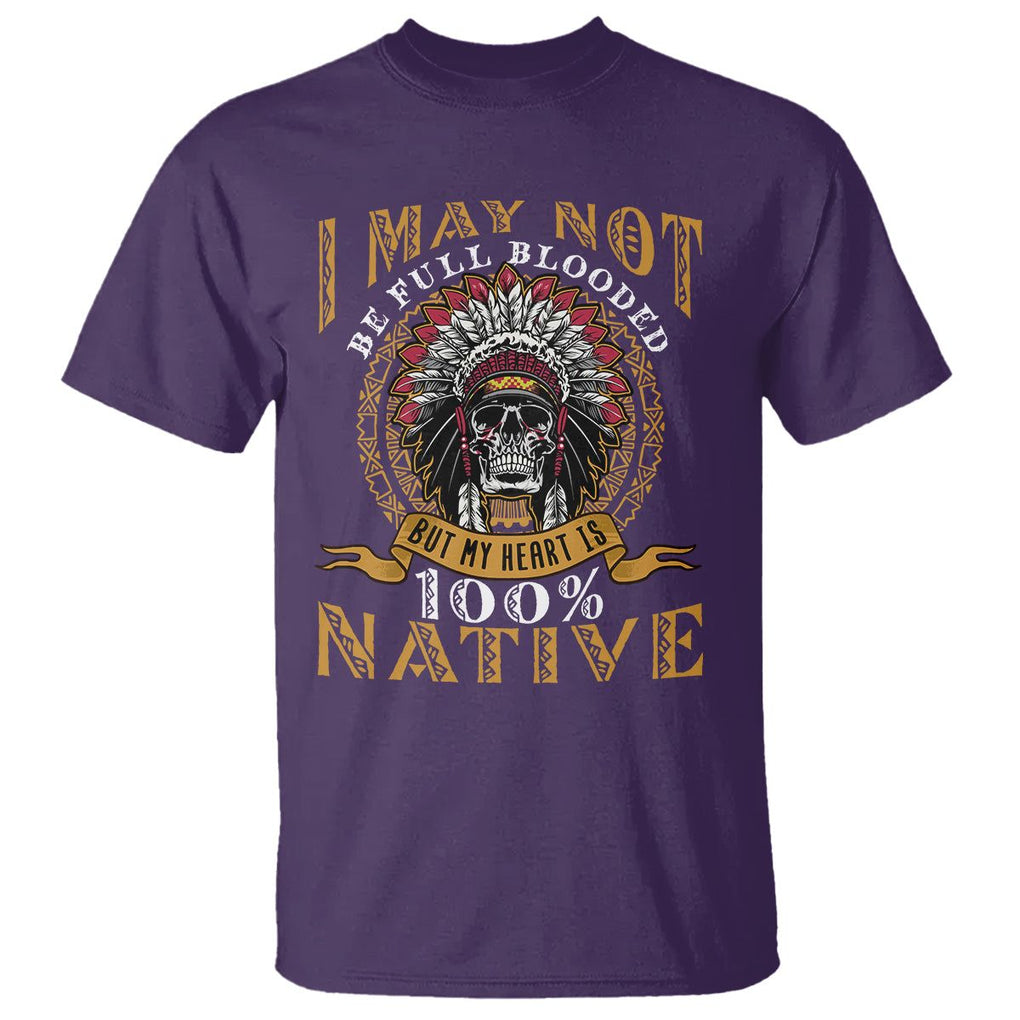 Native American T Shirt I May Not Be Full Blooded But My Heart is 100% Native Skull TS02 Purple Printyourwear