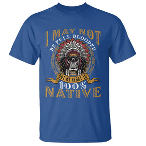 Native American T Shirt I May Not Be Full Blooded But My Heart is 100% Native Skull TS02 Royal Blue Printyourwear