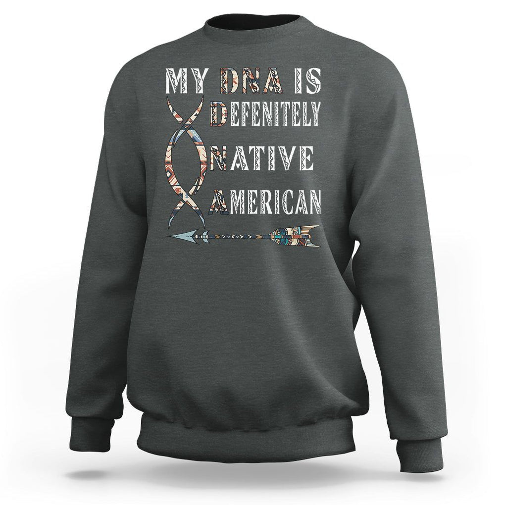 Native American Sweatshirt My DNA Is Definitely Indians Native Pride TS02 Dark Heather Printyourwear