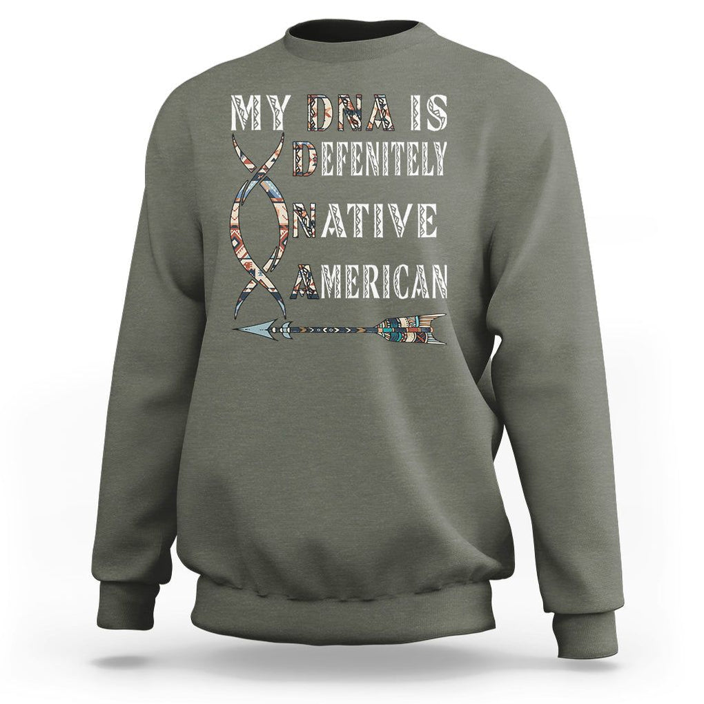 Native American Sweatshirt My DNA Is Definitely Indians Native Pride TS02 Military Green Printyourwear