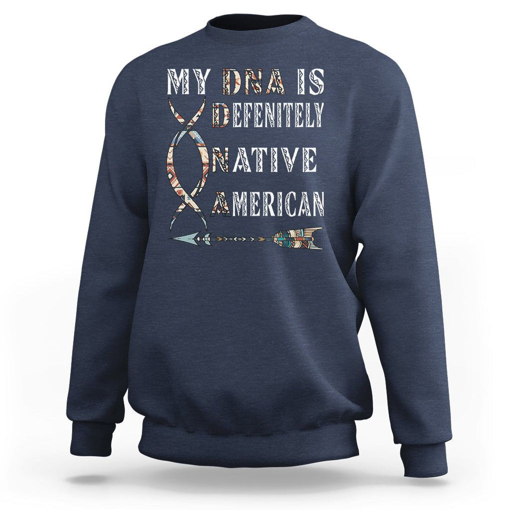 Native American Sweatshirt My DNA Is Definitely Indians Native Pride TS02 Navy Printyourwear