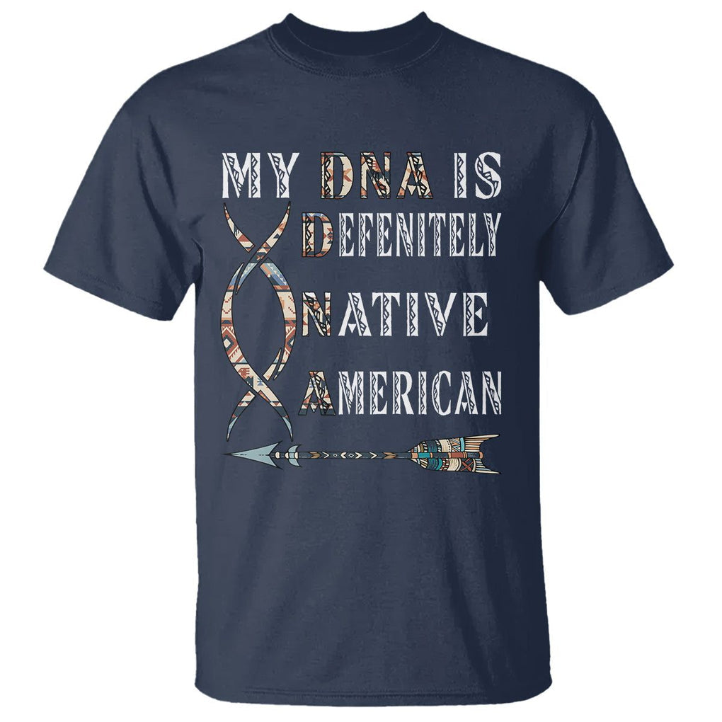 Native American T Shirt My DNA Is Definitely Indians Native Pride TS02 Navy Printyourwear