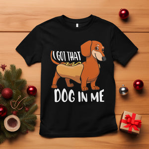 Funny Dachshund T Shirt I Got That Dog In Me Wiener Sausage Hotdog Meme TS02 Black Printyourwear