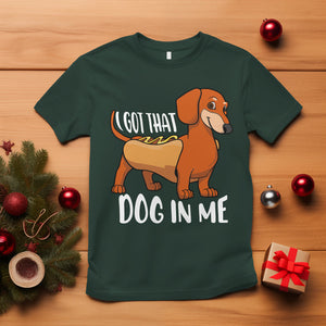 Funny Dachshund T Shirt I Got That Dog In Me Wiener Sausage Hotdog Meme TS02 Dark Forest Green Printyourwear