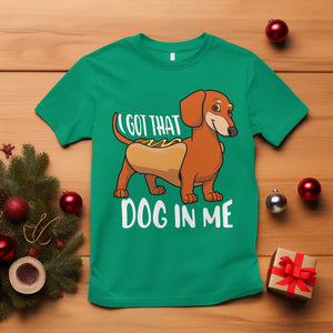 Funny Dachshund T Shirt I Got That Dog In Me Wiener Sausage Hotdog Meme TS02 Irish Green Printyourwear