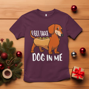 Funny Dachshund T Shirt I Got That Dog In Me Wiener Sausage Hotdog Meme TS02 Maroon Printyourwear
