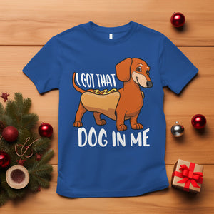 Funny Dachshund T Shirt I Got That Dog In Me Wiener Sausage Hotdog Meme TS02 Royal Blue Printyourwear