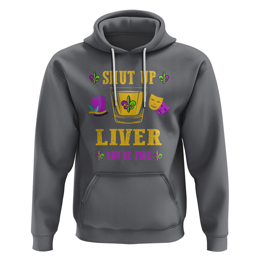 Funny Mardi Gras Hoodie Shut Up Liver You're Fine Drinking Lover TS02 Charcoal Printyourwear