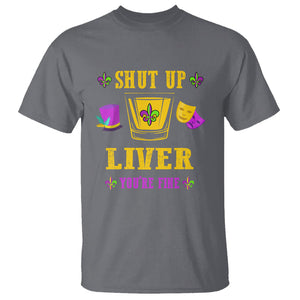 Funny Mardi Gras T Shirt Shut Up Liver You're Fine Drinking Lover TS02 Charcoal Printyourwear