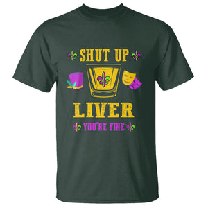 Funny Mardi Gras T Shirt Shut Up Liver You're Fine Drinking Lover TS02 Dark Forest Green Printyourwear