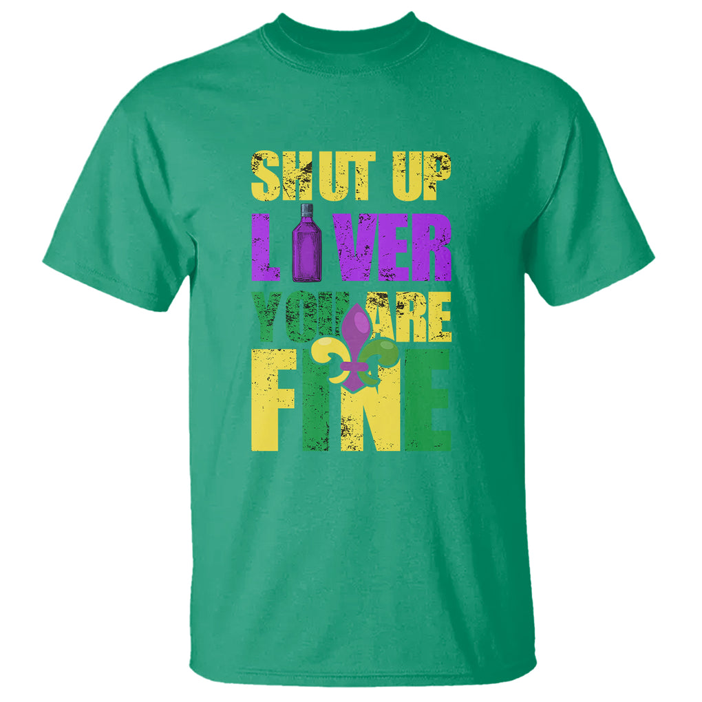 Funny Mardi Gras T Shirt Shut Up Liver You're Fine Drinking Lover TS02 Irish Green Printyourwear