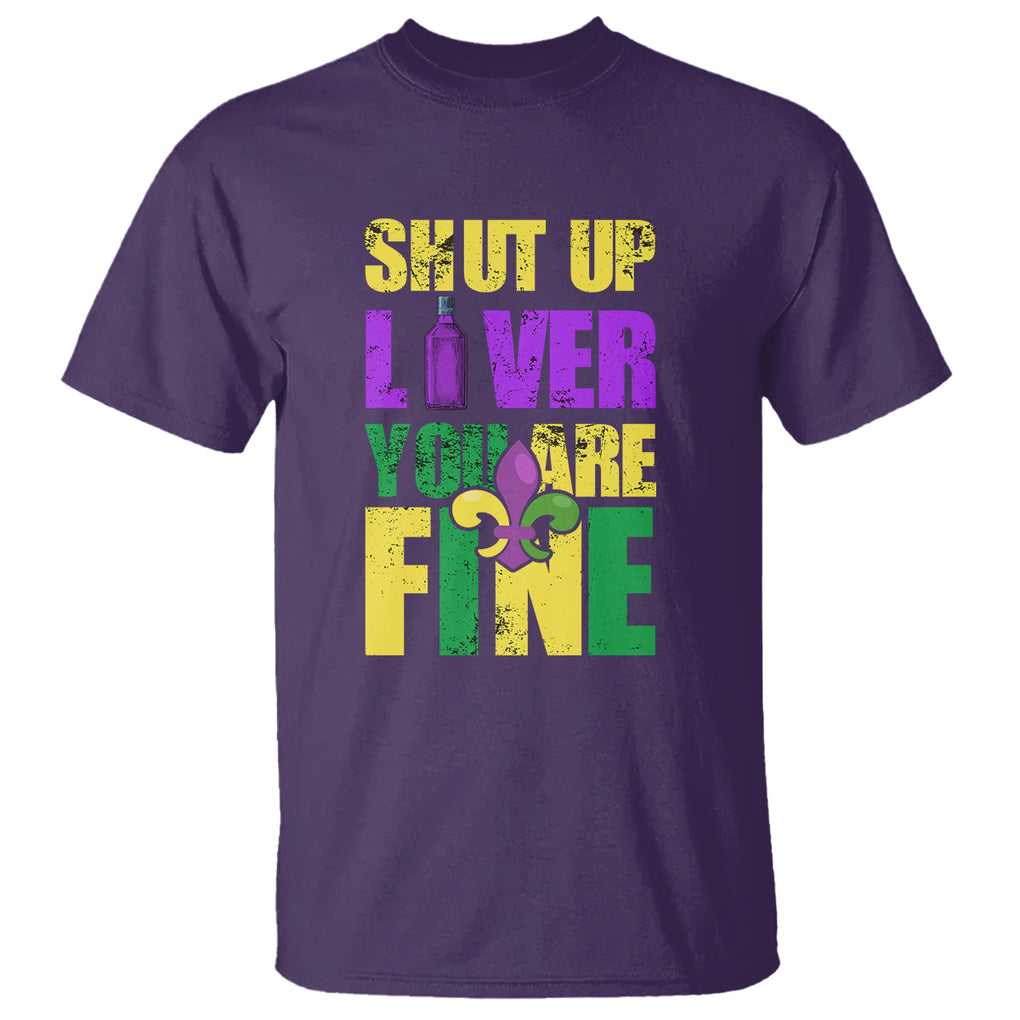 Funny Mardi Gras T Shirt Shut Up Liver You're Fine Drinking Lover TS02 Purple Printyourwear