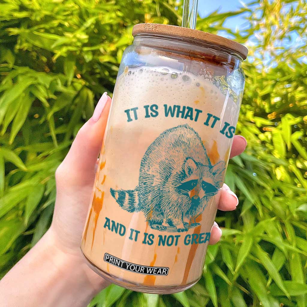 Funny Raccoon Meme It Is What It Is Glass Can And It Is Not Great Mental Health Support TS02 White Print Your Wear