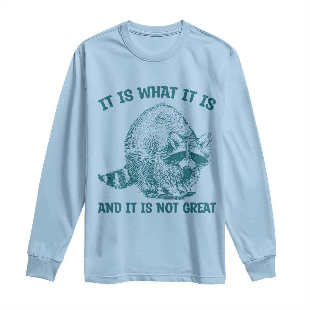 Funny Raccoon Meme It Is What It Is Long Sleeve Shirt And It Is Not Great Mental Health Support TS02 Light Blue Print Your Wear