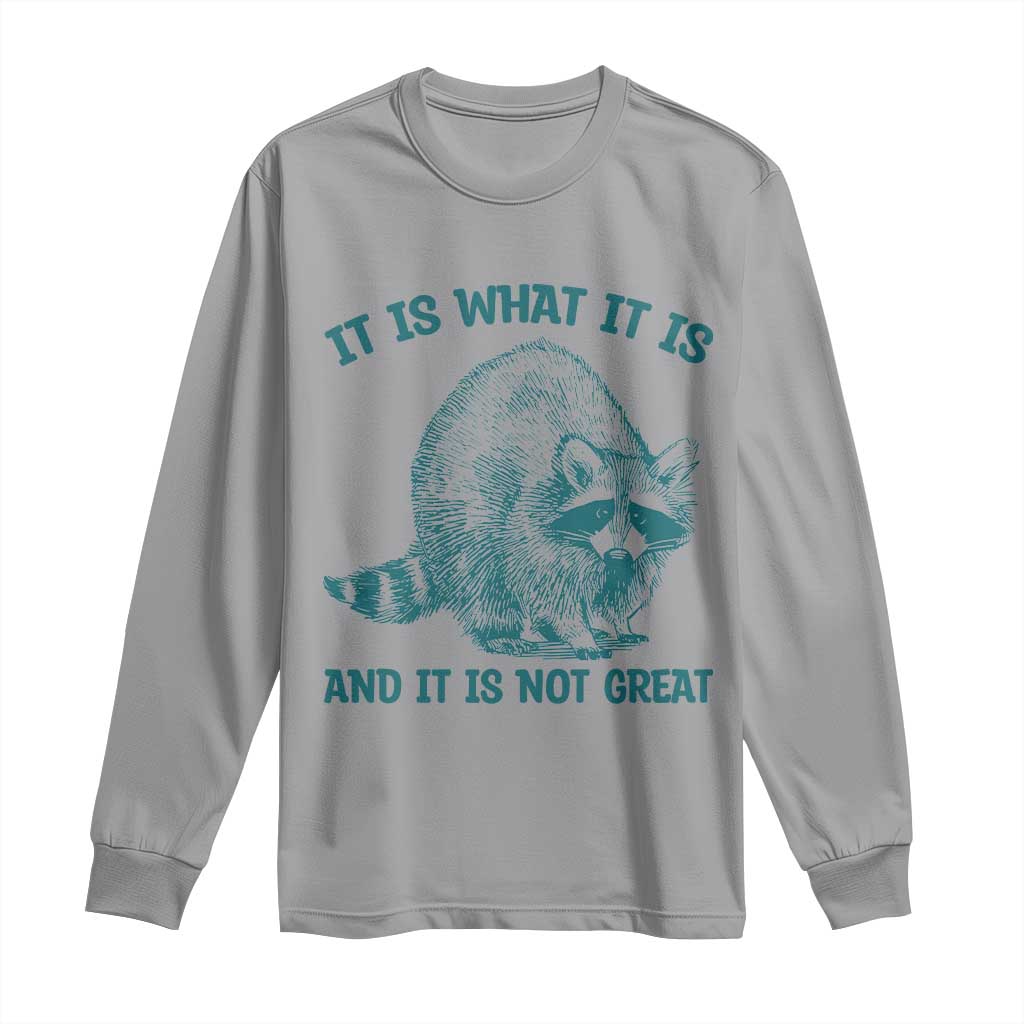 Funny Raccoon Meme It Is What It Is Long Sleeve Shirt And It Is Not Great Mental Health Support TS02 Sport Gray Print Your Wear