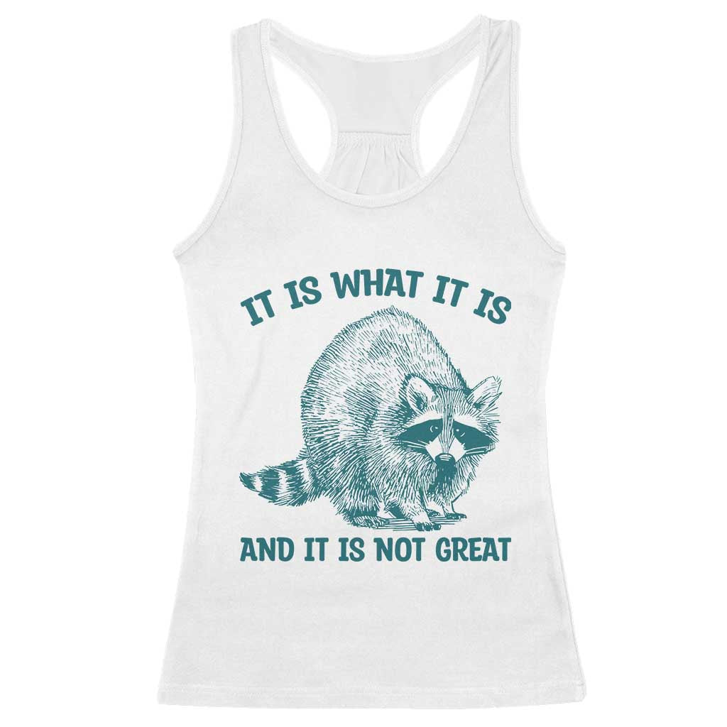 Funny Raccoon Meme It Is What It Is Racerback Tank Top And It Is Not Great Mental Health Support TS02 White Print Your Wear