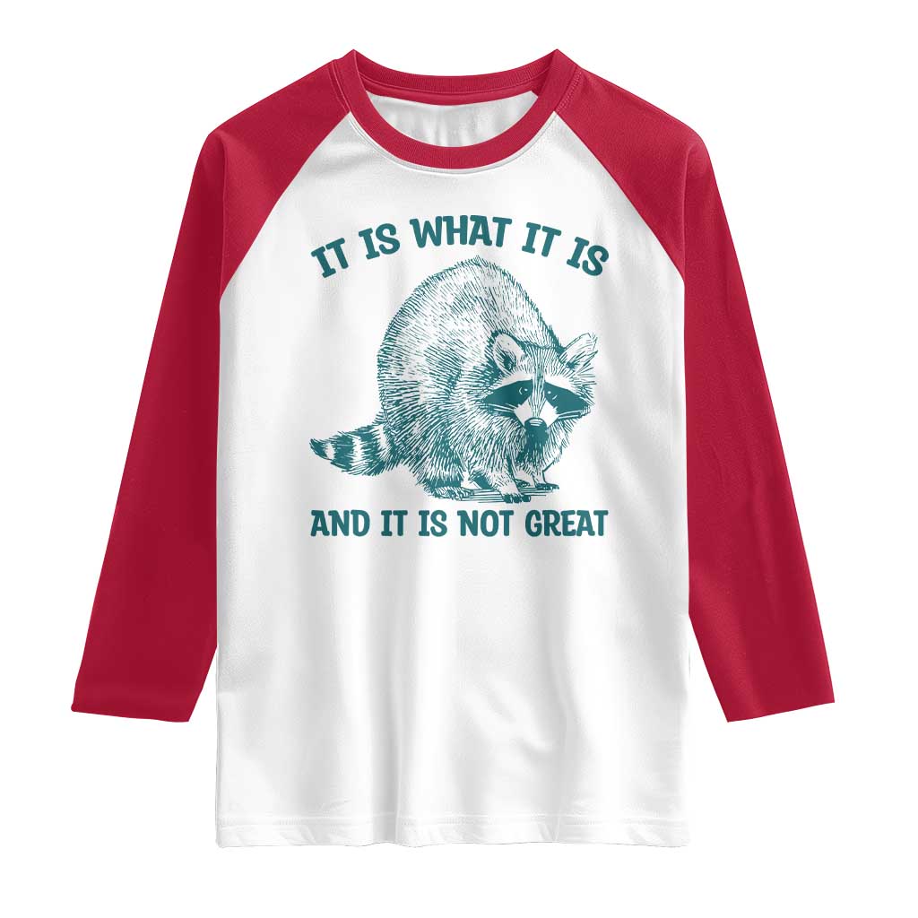 Funny Raccoon Meme It Is What It Is Raglan Shirt And It Is Not Great Mental Health Support TS02 White Red Print Your Wear
