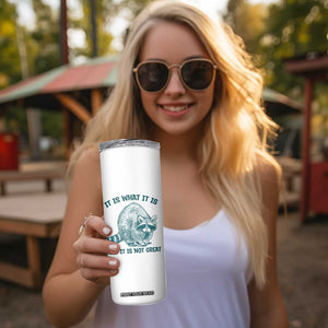 Funny Raccoon Meme It Is What It Is Skinny Tumbler And It Is Not Great Mental Health Support TS02 Print Your Wear