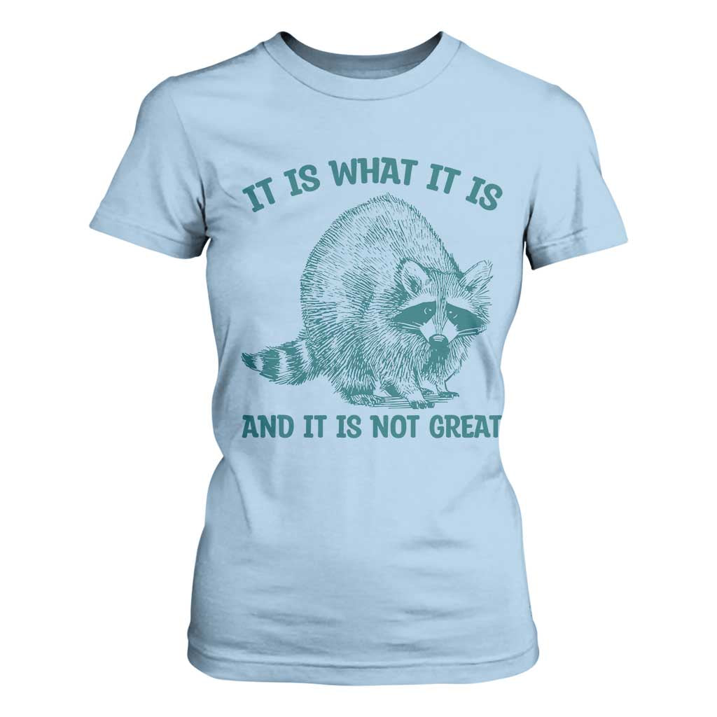Funny Raccoon Meme It Is What It Is T Shirt For Women And It Is Not Great Mental Health Support TS02 Light Blue Print Your Wear