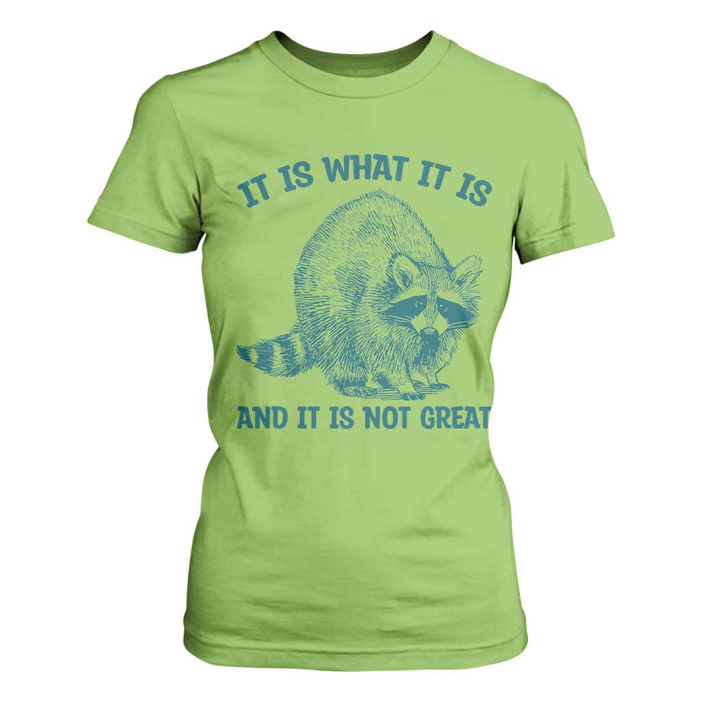 Funny Raccoon Meme It Is What It Is T Shirt For Women And It Is Not Great Mental Health Support TS02 Lime Print Your Wear