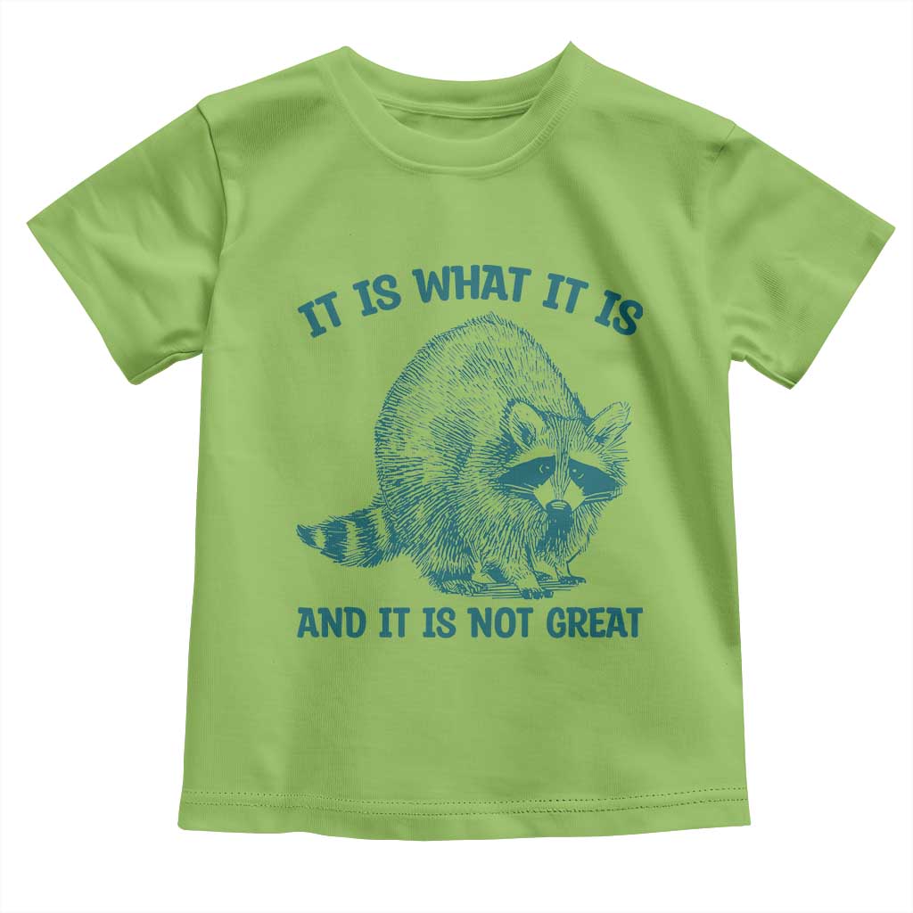 Funny Raccoon Meme It Is What It Is Toddler T Shirt And It Is Not Great Mental Health Support TS02 Lime Print Your Wear