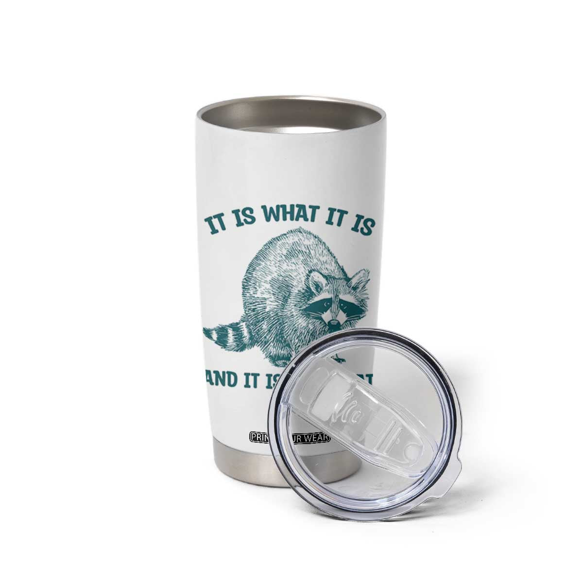 Funny Raccoon Meme It Is What It Is Tumbler Cup And It Is Not Great Mental Health Support TS02 Print Your Wear