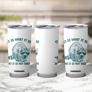 Funny Raccoon Meme It Is What It Is Tumbler Cup And It Is Not Great Mental Health Support TS02 Print Your Wear