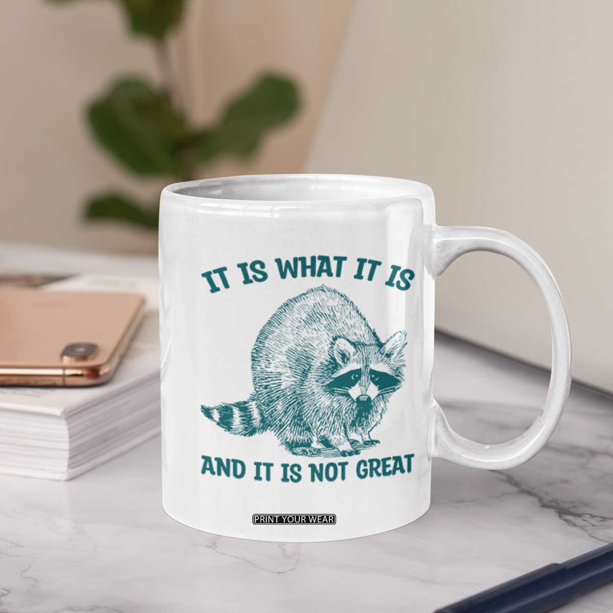 Funny Raccoon Meme It Is What It Is Coffee Mug And It Is Not Great Mental Health Support TS02 Print Your Wear